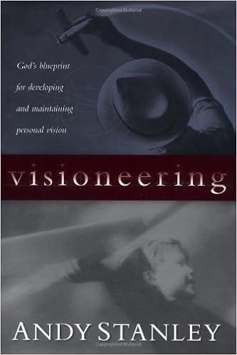 Visioneering: God's Blueprint for Developing and Maintaining Personal Vision, by Andy Stanley