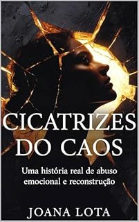 Livro Cicatrizes do Caos: Uma história real de abuso emocional e o caminho de volta a mim