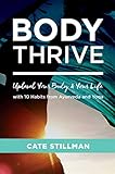 Body Thrive: Uplevel Your Body and Your Life with 10 Habits from Ayurveda and Yoga by Cate Stillman