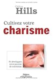 Cultivez votre charisme : Et développez votre pouvoir de conviction by 