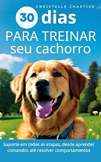 O método para treinar seu cão em 15 minutos/dia: Treinamento de cães: domine a educação, o comportamento e a agilidade com rapidez e facilidade