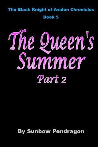Download The Queen's Summer, Part 2 (The Black Knight of Avalon Chronicles) (Volume 5) Download The Queen's Summer, Part 2 (The Black Knight of Avalon Chronicles) (Volume 5)