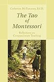 The Tao of Montessori: Reflections on Compassionate Teaching by Catherine Mctamaney