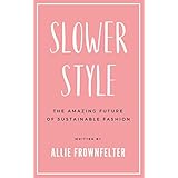 Slower Style: The Amazing Future of Sustainable Fashion
