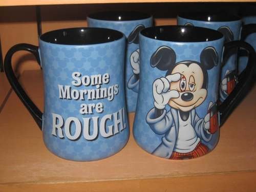 Click Here to See More Images Mickey Some Mornings Are Rough Coffee Mug