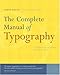 The Complete Manual of Typography: A Guide to Setting Perfect Type by 