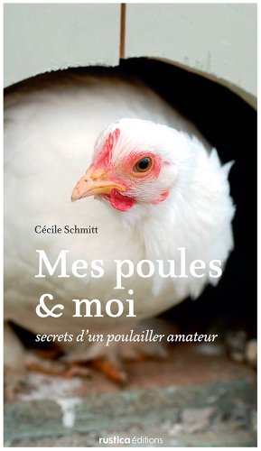 Mes Poules Et Moi Secrets Dun Poulailler Amateur Petits élevages French Edition
