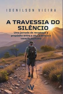 Livro A TRAVESSIA DO SILÊNCIO: Uma jornada de recomeço e propósito entre o céu, a terra e o coração humano