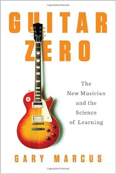 Guitar Zero: The New Musician and the Science of Learning