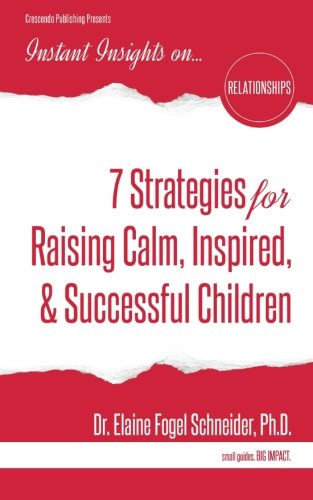 7 Strategies for Raising Calm, Inspired, & Successful Children (Instant Insights)