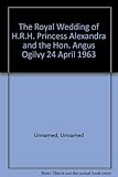 The Royal Wedding of H.R.H. Princess Alexandra and the Hon. Angus Ogilvy 24 April 1963