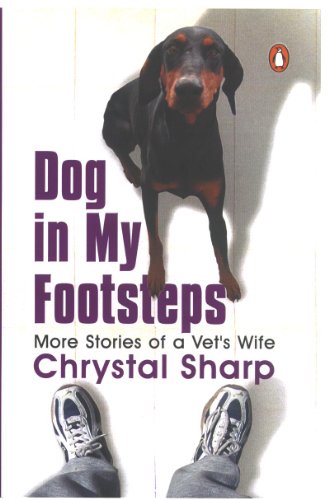 Dog in my Footsteps: More Stories of a Vet's Wife by Chrystal Sharp