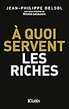 A quoi servent les riches ? (Essais et documents) (French Edition) by