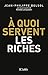 A quoi servent les riches ? (Essais et documents) (French Edition) by