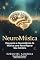 Livro NeuroMusica : Desvende a Neurociência da Música para Reconfigurar Seu Cérebro