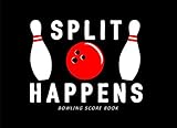 Split Happens Bowling Score Book: A Bowling Scorekeeper for Serious Bowlers