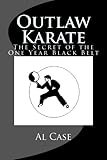 Outlaw Karate: The Secret of the One Year Black Belt