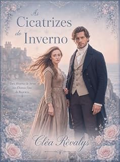Livro As Cicatrizes do Inverno: Uma História de Amor nos Últimos Dias da Regência (Legado e Destino Livro 4)