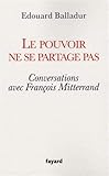 Le pouvoir ne se partage pas : Conversations avec François Mitterrand by 