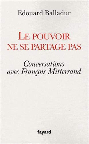 Le pouvoir ne se partage pas : Conversations avec François Mitterrand by Edouard Balladur