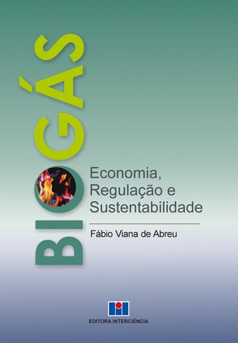 Biogás. Economia, Regulação e Sustentabilidade