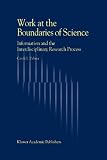 Work at the Boundaries of Science : Information and the Interdisciplinary Research Process, Palmer, C. L., 9048158842