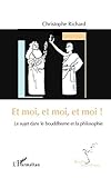 Et moi, et moi, et moi !: Le sujet dans le bouddhisme et la philosophie (Souffle bouddhique) (French Edition) by Christophe Richard