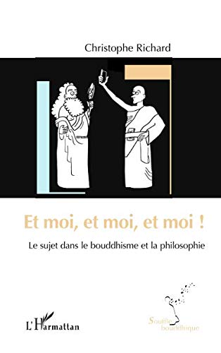 Et moi, et moi, et moi !: Le sujet dans le bouddhisme et la philosophie (Souffle bouddhique) (French Edition) by Christophe Richard