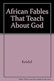 African Fables That Teach About God by 