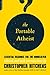 The Portable Atheist: Essential Readings for the Nonbeliever by Christopher Hitchens