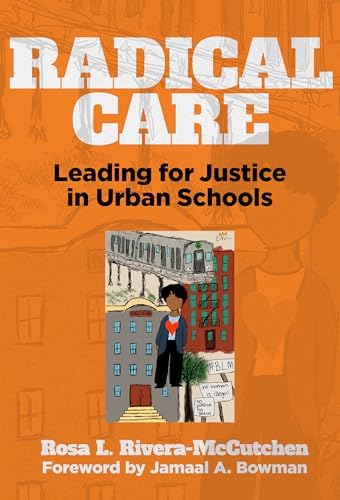 Radical Care: Leading for Justice in Urban Schools: Rivera