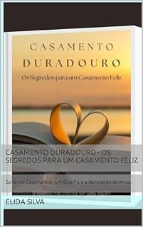 Livro Casamento Duradouro - Os segredos para um Casamento Feliz: Salvando Casamentos: Um Guia Para a Renovação do Amor.