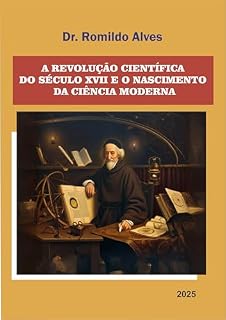 Livro A Revolução Científica do Século XVII: E o Nascimento da Ciência Moderna