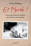 Et merde ! : Comment l'histoire montre que l'erreur est humaine by