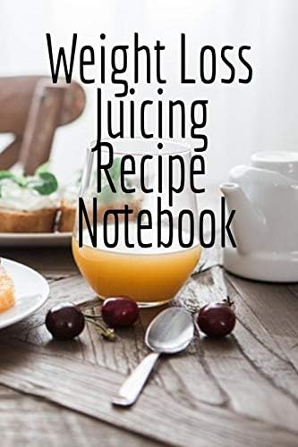 Weight Loss Juicing Recipe Notebook: Write Down Your Favorite Blender Recipes, Inspirations, Quotes, Sayings & Notes About Your Secrets Of How To Lose ... & Smoothies In Your Personal Diet Journal! Paperback – 2 May 2019