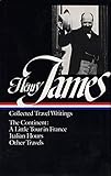 Henry James : Collected Travel Writings : The Continent : A Little Tour in France / Italian Hours / Other Travels (Library of America) by 