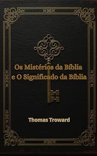 Livro Os Mistérios da Bíblia e O Significado da Bíblia - em português: Bible Mystery and Meaning - Thomas Troward - Portuguese
