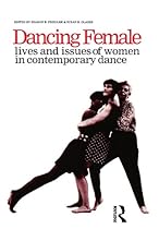 Dancing Female: 12.0.1 (Choreography and Dance Studies Series)