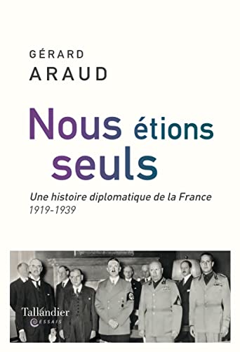 Nous étions seuls: une histoire diplomatique de la France 1919-1939