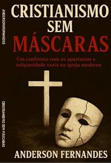 Livro Cristianismo sem Máscaras: Um confronto com as aparências e religiosidade vazia na igreja moderna