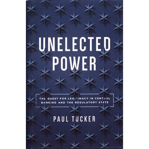 Unelected Power: The Quest for Legitimacy in Central Banking and the Regulatory State Unelected Power: The Quest for Legitimacy in Central Banking and the Regulatory State