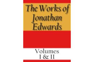 The Works of Jonathan Edwards: Volume I & II