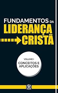 Livro Fundamentos da liderança cristã: Conceitos e aplicações - Vol 1