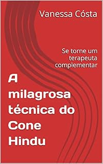 Livro A milagrosa técnica do Cone Hindu: Se torne um terapeuta complementar