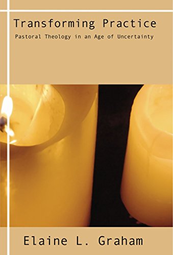 Transforming Practice: Pastoral Theology in an Age of Uncertainty