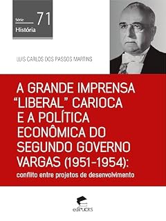 Livro A grande imprensa "liberal" carioca e a política econômica do segundo governo Vargas (1951-1954): conflito entre projetos de desenvolvimento (História Livro 71)