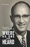 Where No One Has Heard: The Life of J. Christy Wilson Jr. by