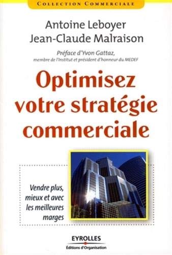 Optimisez votre stratégie commerciale: Vendre plus, mieux et avec les meilleures marges (Collection commerciale) (French Edition) by Antoine Leboyer, Jean-Claude Malraison