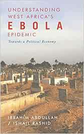 Understanding West Africa's Ebola Epidemic: Towards a Political Economy (Security and Society in Africa)