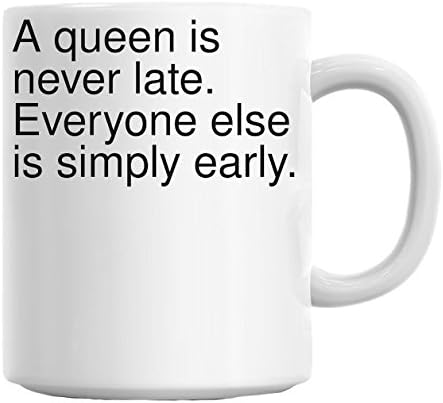 Amazon Com A Queen Is Never Late Everyone Else Is Simply Early Mug Kitchen Dining